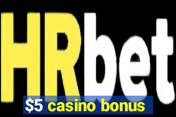 $5 casino bonus