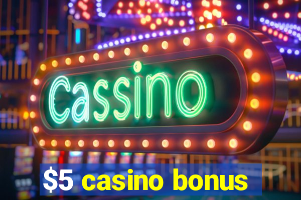 $5 casino bonus