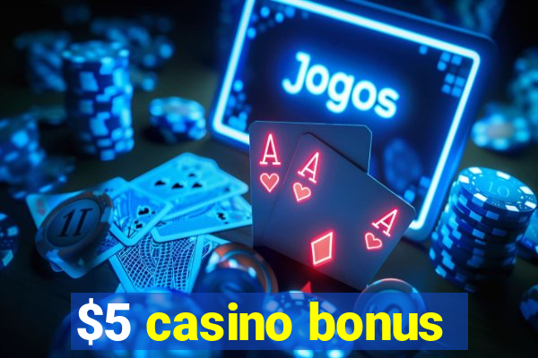 $5 casino bonus