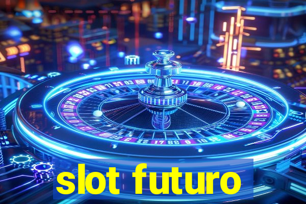 slot futuro