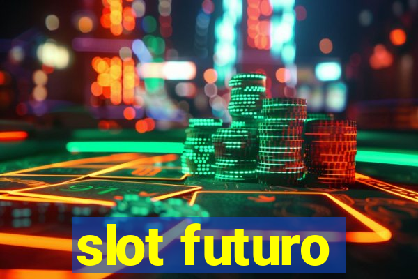 slot futuro