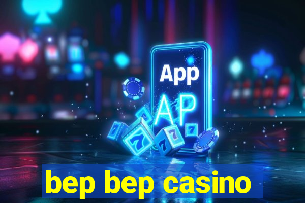 bep bep casino