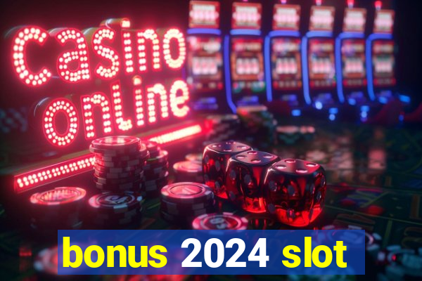 bonus 2024 slot