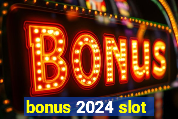 bonus 2024 slot