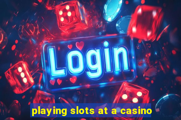 playing slots at a casino