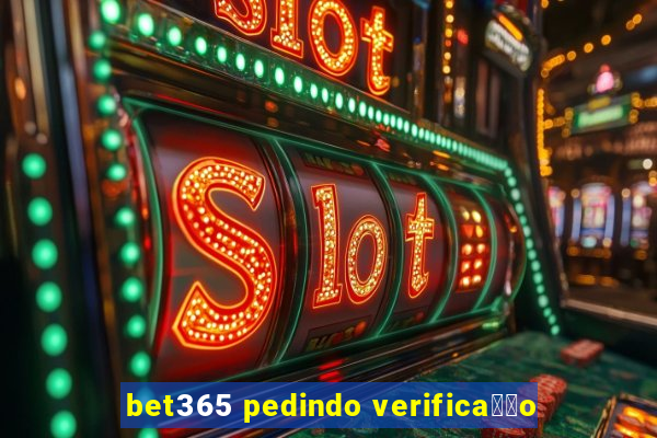 bet365 pedindo verifica莽茫o