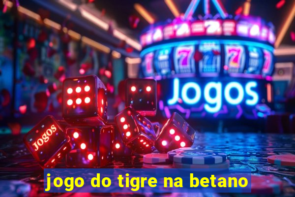 jogo do tigre na betano