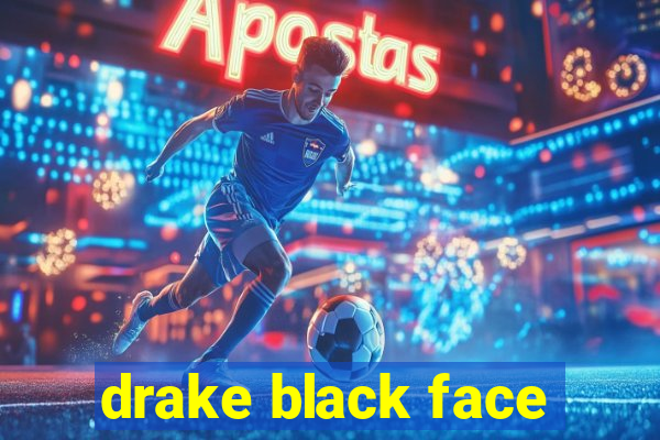 drake black face