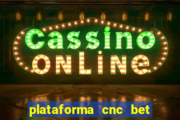 plataforma cnc bet 茅 confi谩vel