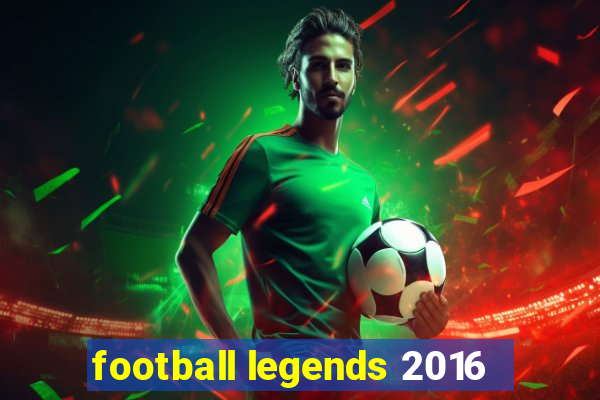 football legends 2016