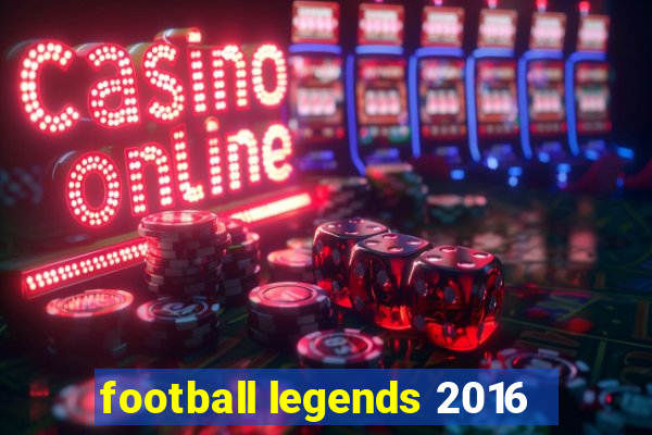 football legends 2016