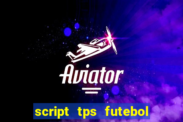 script tps futebol de rua