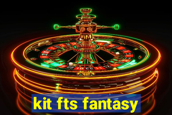 kit fts fantasy