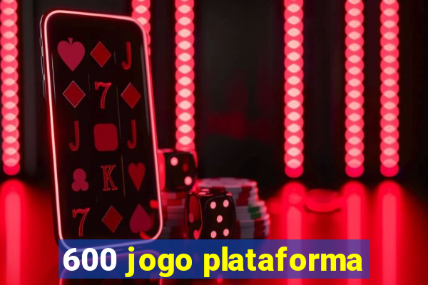 600 jogo plataforma