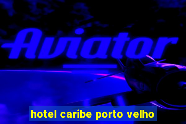 hotel caribe porto velho