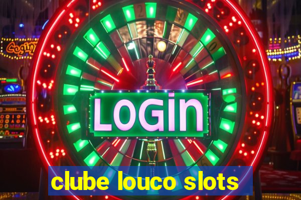 clube louco slots