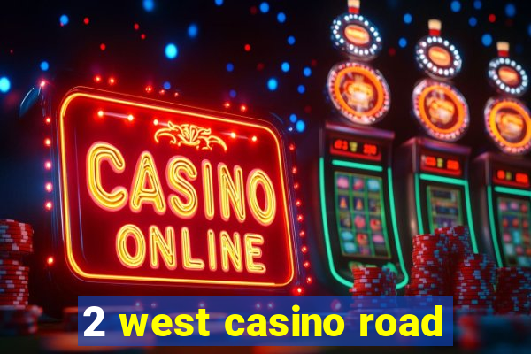 2 west casino road