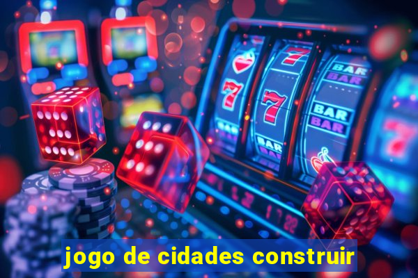 jogo de cidades construir