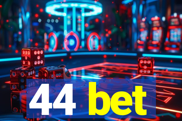 44 bet