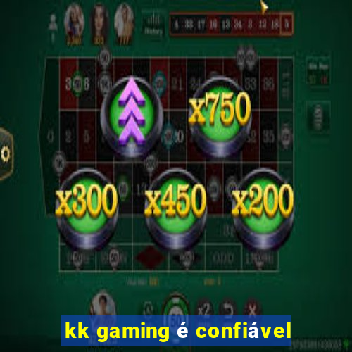 kk gaming é confiável