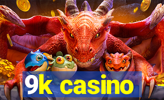 9k casino