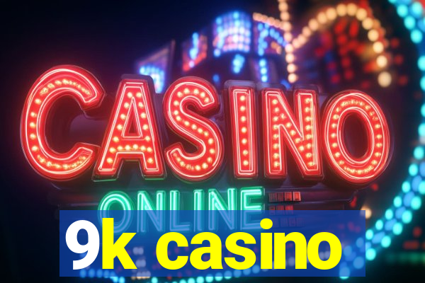 9k casino