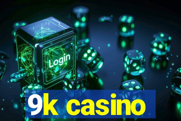 9k casino