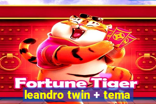 leandro twin + tema