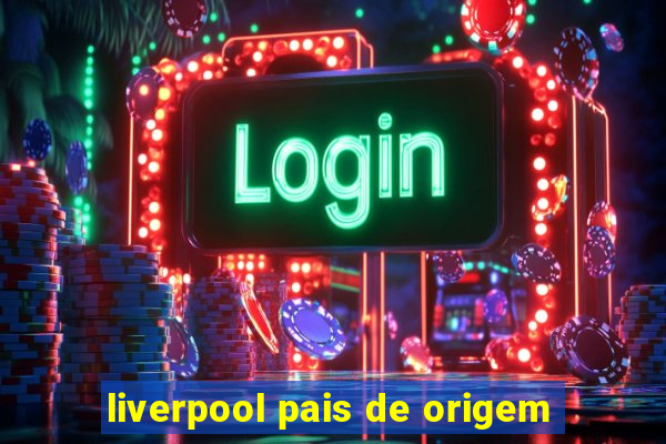 liverpool pais de origem