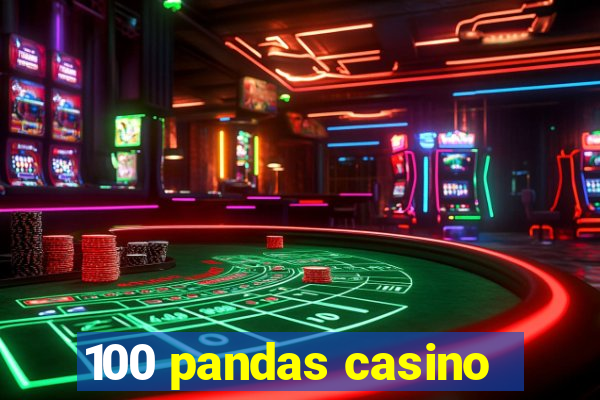 100 pandas casino