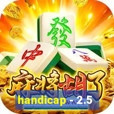 handicap - 2.5