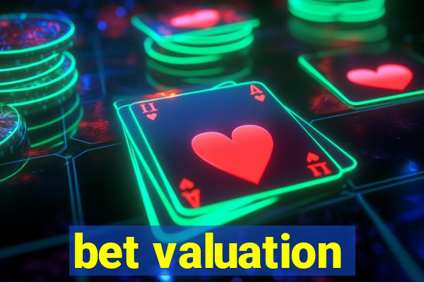 bet valuation