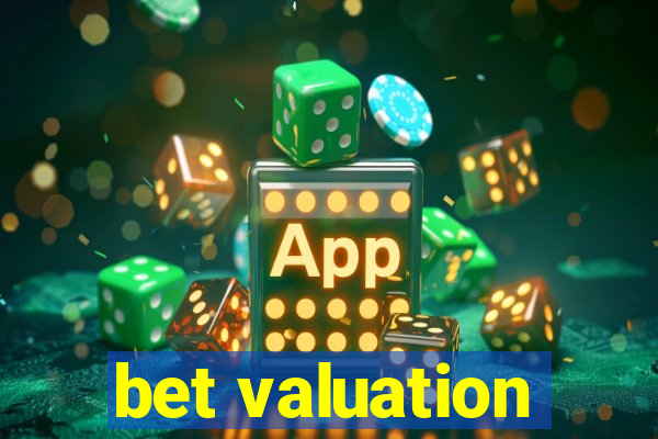 bet valuation