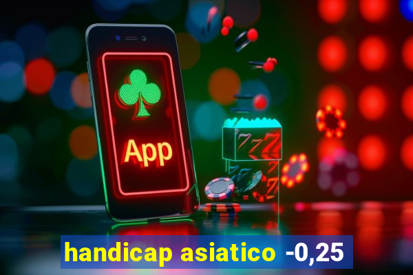 handicap asiatico -0,25