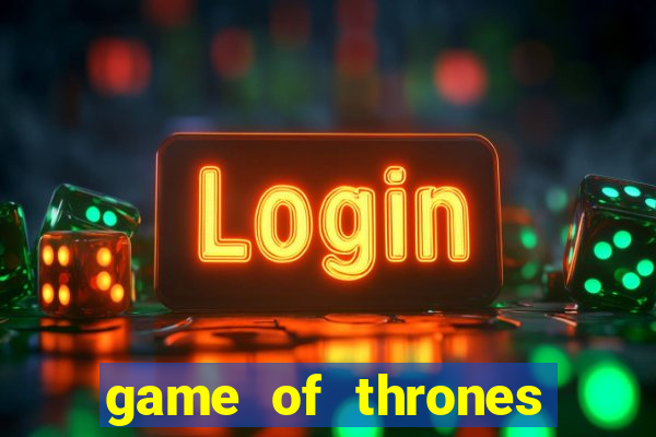 game of thrones slot machines