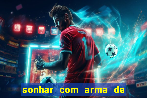 sonhar com arma de fogo no jogo do bicho