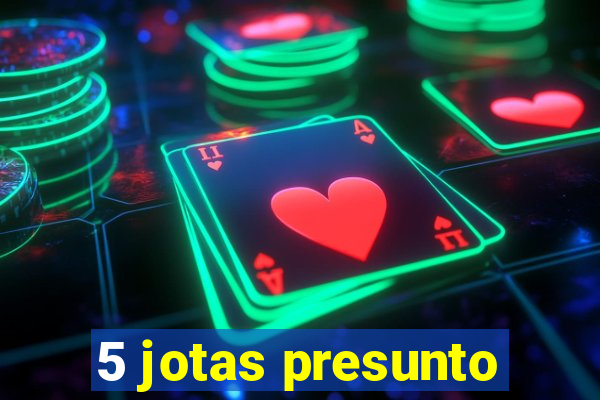 5 jotas presunto