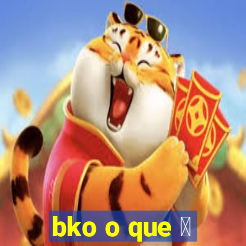 bko o que 茅