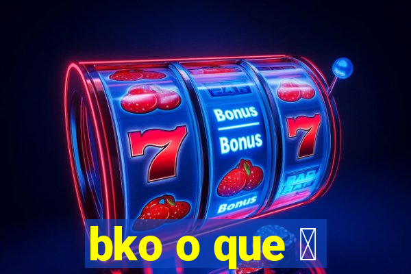 bko o que 茅