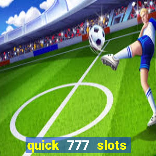 quick 777 slots casino games