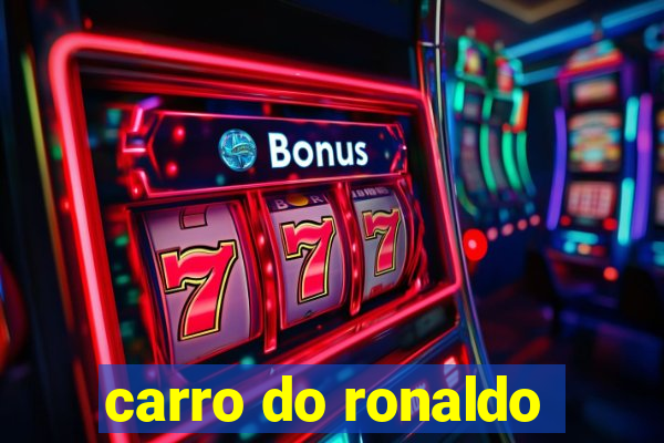 carro do ronaldo