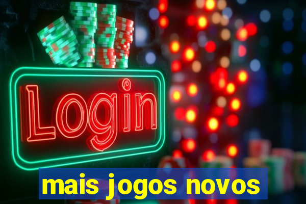 mais jogos novos