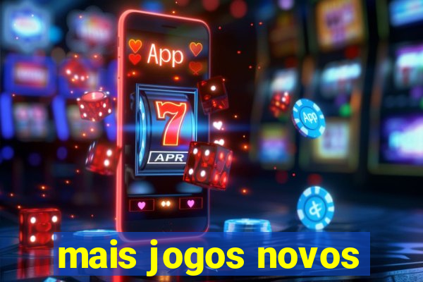 mais jogos novos