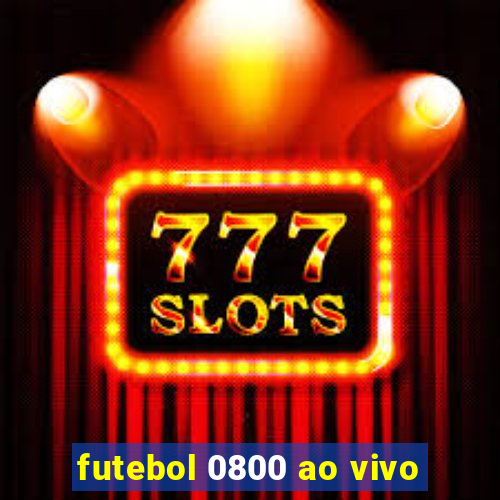 futebol 0800 ao vivo