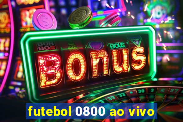 futebol 0800 ao vivo