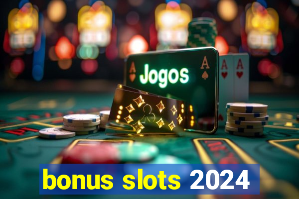 bonus slots 2024