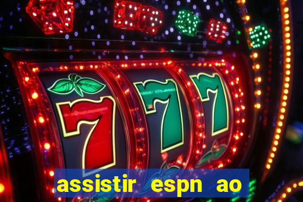 assistir espn ao vivo multicanais