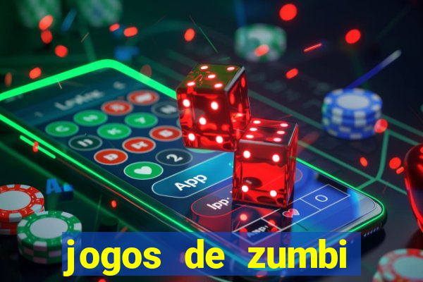 jogos de zumbi para celular