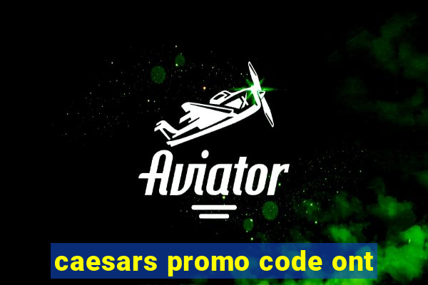 caesars promo code ont