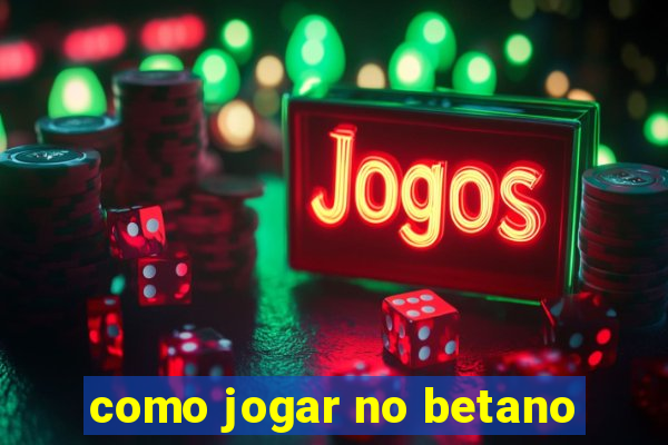 como jogar no betano